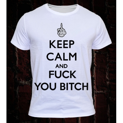 (KEEP CALM AND FUCK YOU BITCH)
